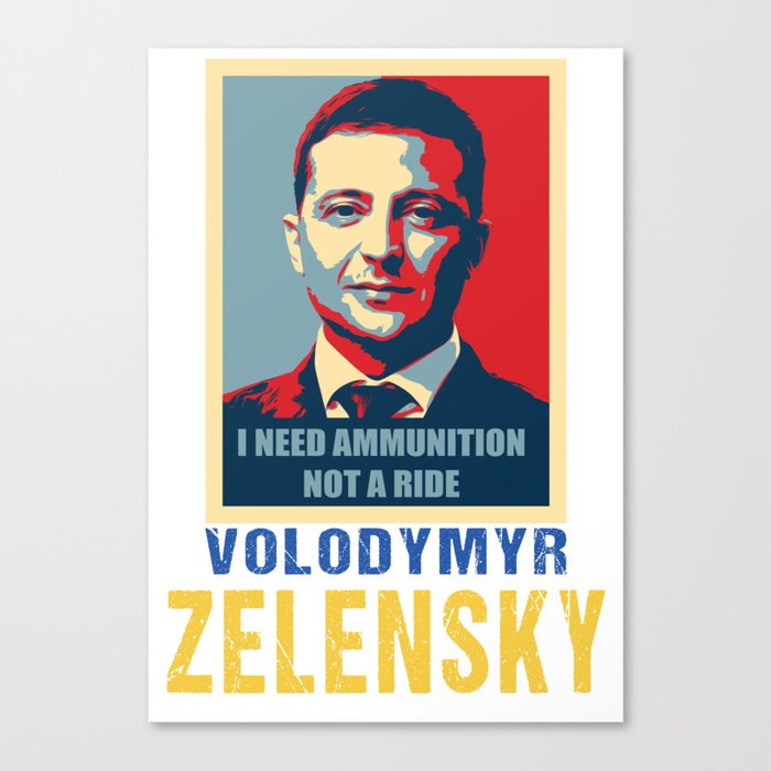 I need ammunition, not a ride. Volodymyr Zelensky. Canvas Print