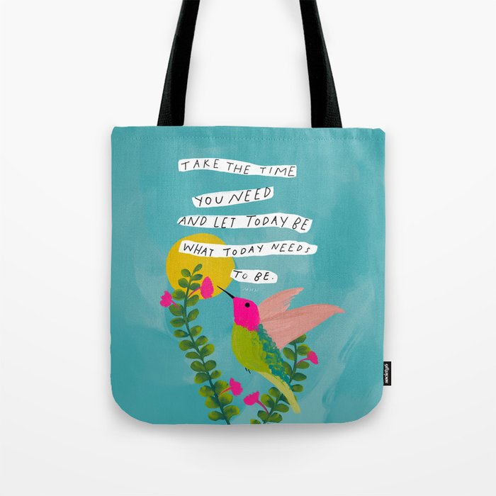 "Take The Time You Need And Let Today Be What Today Needs To Be." Tote Bag