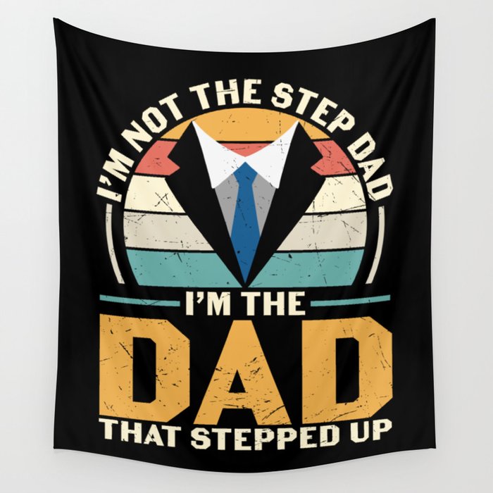 Not Stepdad I'm The Dad That Stepped Up Wall Tapestry