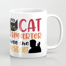 My Cat is Smarter Than the President Coffee Mug | Politics, Typography, Resist, 45, Funny, Pet, Cat, Snarky, Graphicdesign, President 