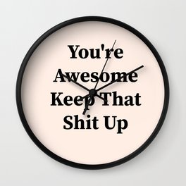 You're awesome keep that shit up Wall Clock | Girlboss, Positive, Inspirational, Quotepositive, Thefutureisfemale, Curated, Female, Graphicdesign, Motivational, Women 