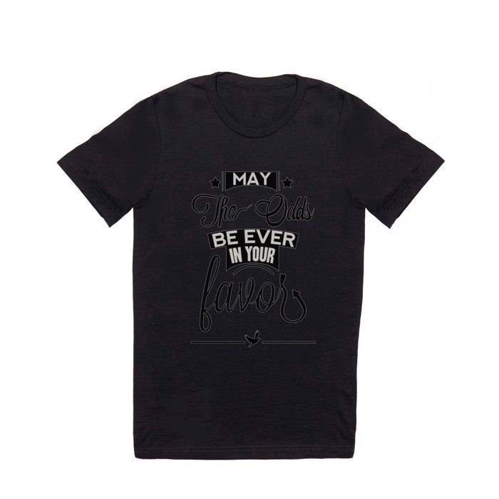 May the odds be ever in your favor. T Shirt