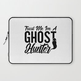 Trust Me Im A Ghost Hunter Hunt Ghost Hunting Laptop Sleeve
