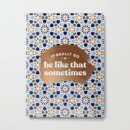 It Really Do Be Like That Sometimes – Blue & Rose Gold Metal Print