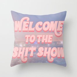 Welcome to the Shit Show Throw Pillow