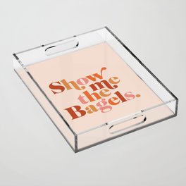 Show Me the Bagels Acrylic Tray