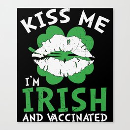 Kiss Me I'm Irish And Vaccinated Canvas Print