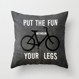 Put the Fun Between Your Legs Throw Pillow