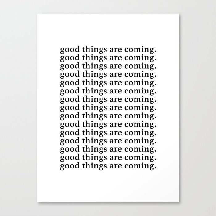 good things are coming Canvas Print