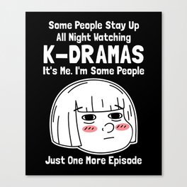 Some People Stay Up All Night Watching K-dramas  Canvas Print