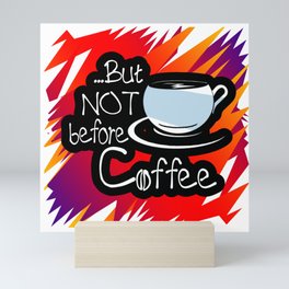 But Not Before Coffee Mini Art Print