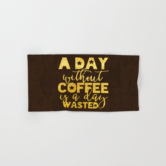 A day without coffee is a day wasted - Gold Glitter Saying Hand & Bath Towel
