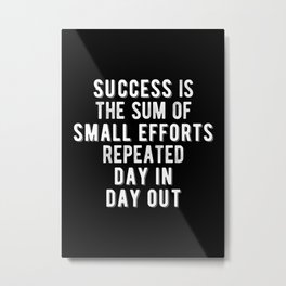 Inspirational - Success Is The Sum Of Small Efforts Quote Metal Print | Success, Inspiring, Inspiration, Motivation, Bold, Office, Typography, Hustle, Quotes, Minimal 