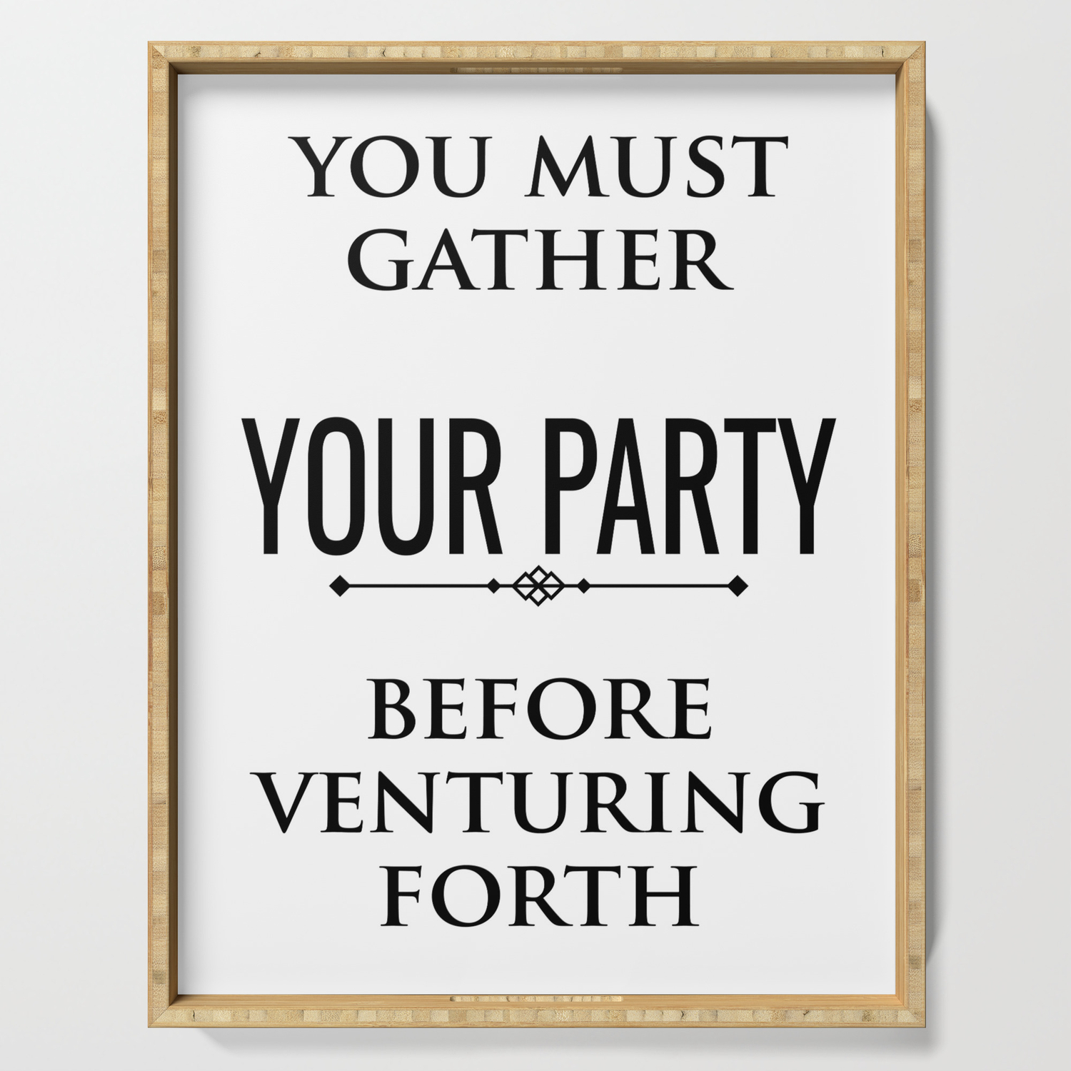 You Must Gather Your Party Before Venturing Forth Serving Tray By Level Up Boards Society6