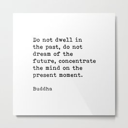 Do Not Dwell On The Past, Buddha, Motivational Quote Metal Print