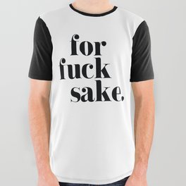 For Fuck Sake Offensive Quote All Over Graphic Tee