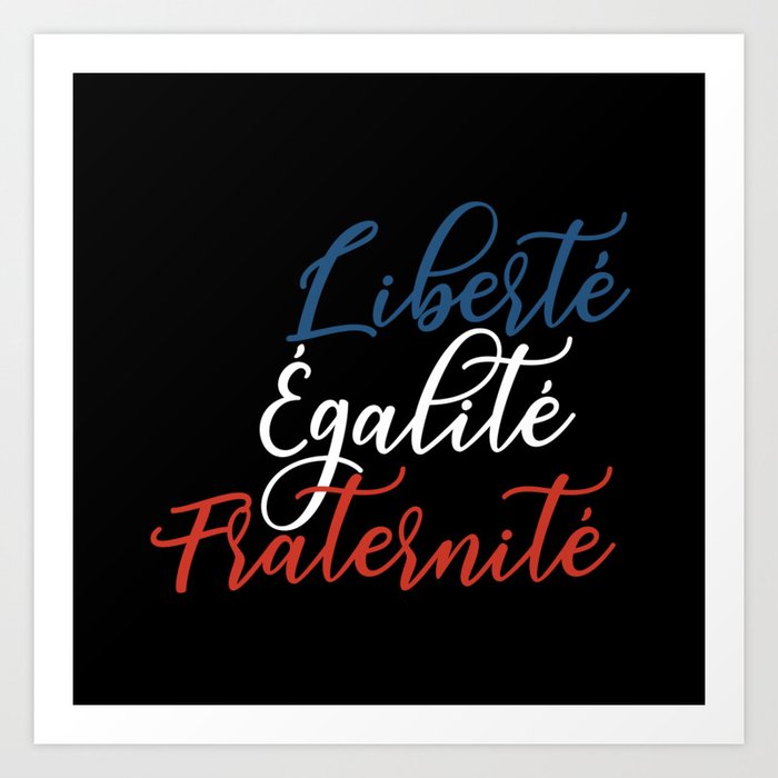 Liberte Egalite Fraternite - France Motto French Flag Art Print by ...