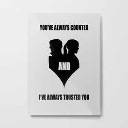 You've always counted and I've always trusted you Metal Print | Movies & TV 