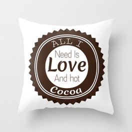 All i need is love and hot cocoa Throw Pillow