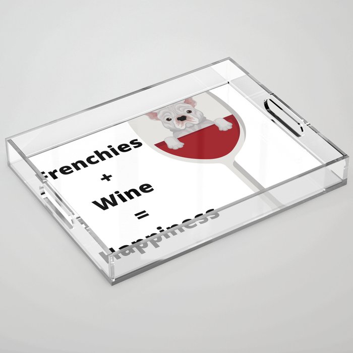 Cute French Bulldog and wine lover equals happiness Acrylic Tray