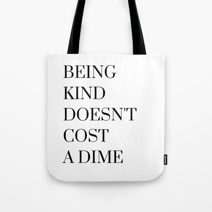 Being Kind Doesn't Cost a Dime Tote Bag