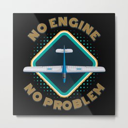 No Engine No Problem Glider Metal Print