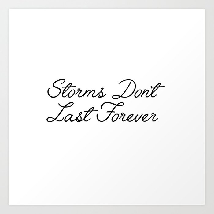 storms don't last forever Art Print