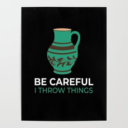 Be Careful Throw Things Pottery Pottery Poster