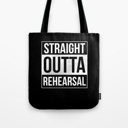 Straight Outta Rehearsal Theatre Artist Performer Tote Bag