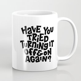 Have you tried turning it off and on again? Mug
