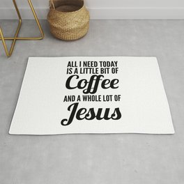 All I Need Today Is a Little Bit of Coffee and a Whole Lot of Jesus Rug