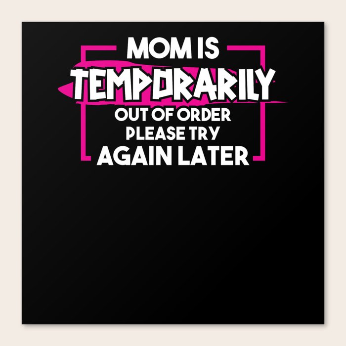 Mom Is Temporarily Out Of Order Try Again Later Canvas Print by