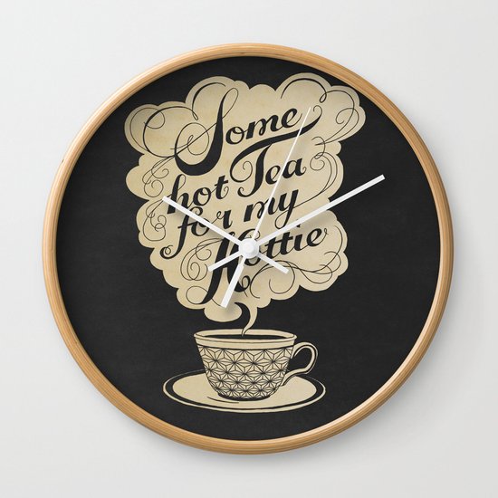 Some Hot Tea For My Hottie Wall Clock