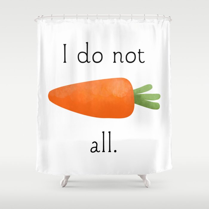 I Do Not Carrot All Shower Curtain
