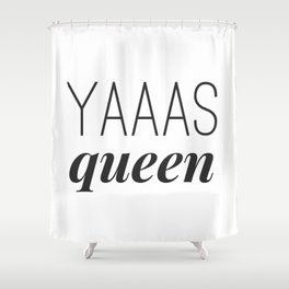 Yaaas Queen Shower Curtain