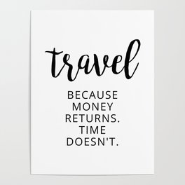 Travel Beacause money returns. Time Doesn't Poster
