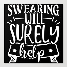 Swearing Will Surely Help Canvas Print