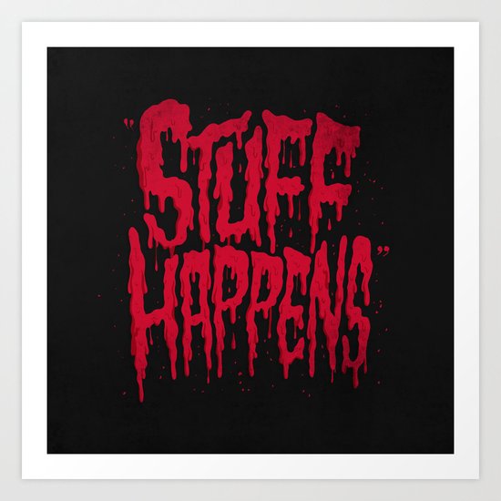 Stuff Happens Art Print