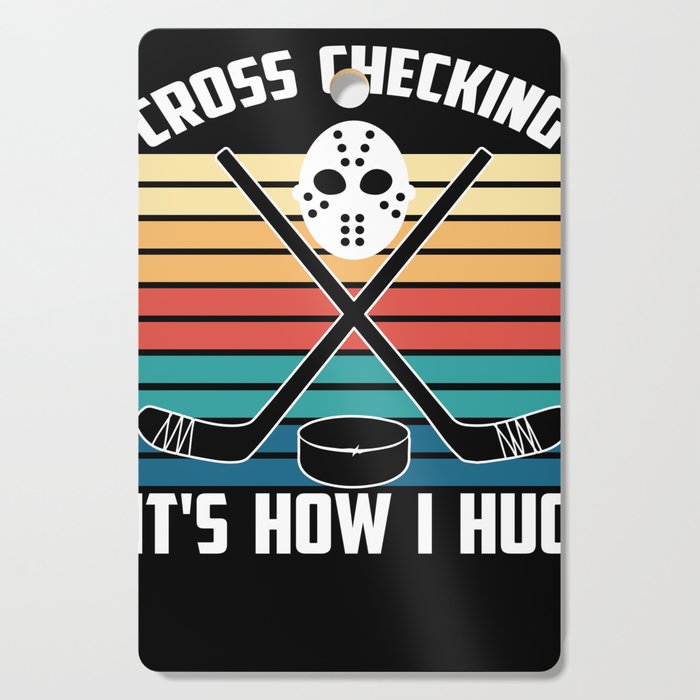 Ice Hockey Player Design Cross Checking It'S How I Hug Cutting Board