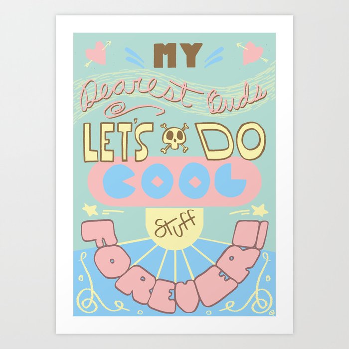 Dear Buds Let S Do Cool Stuff Art Print By Coteybucket Society6