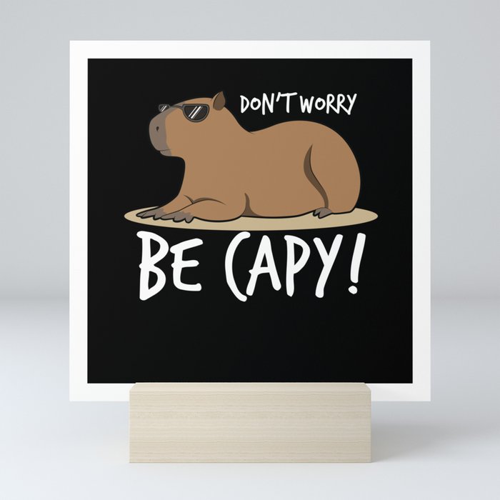 Capybara Shirt Dont Worry Be Capy Mini Art Print