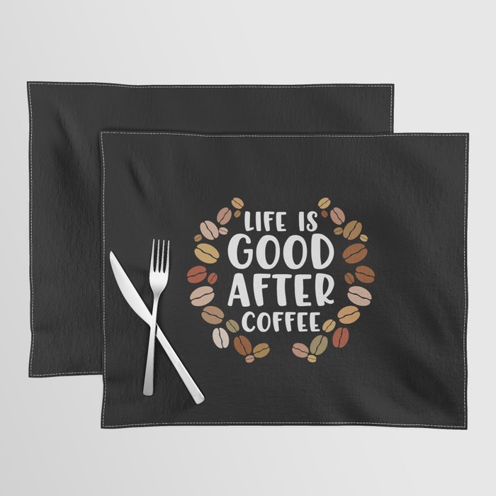 Life Is Good After Coffee Gift Placemat