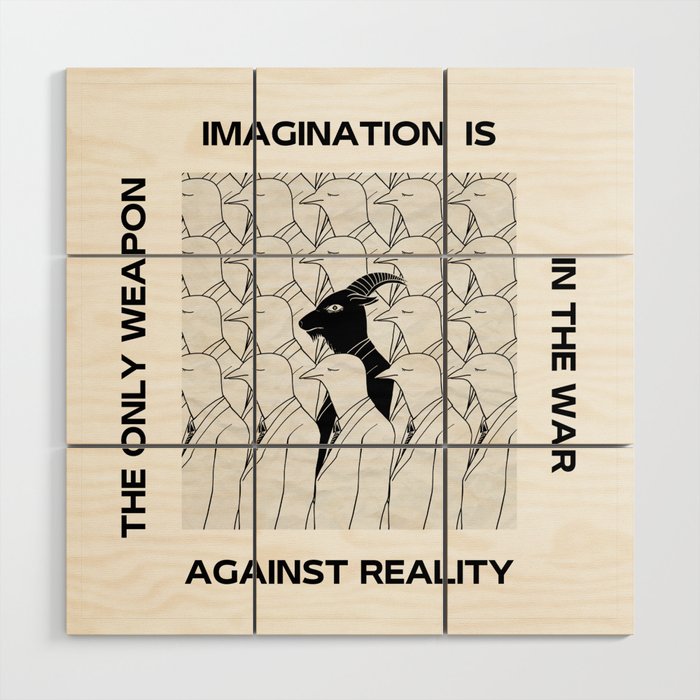 IMAGINATION IS THE ONLY WEAPON IN THE WAR AGAINST REALITY Wood Wall Art