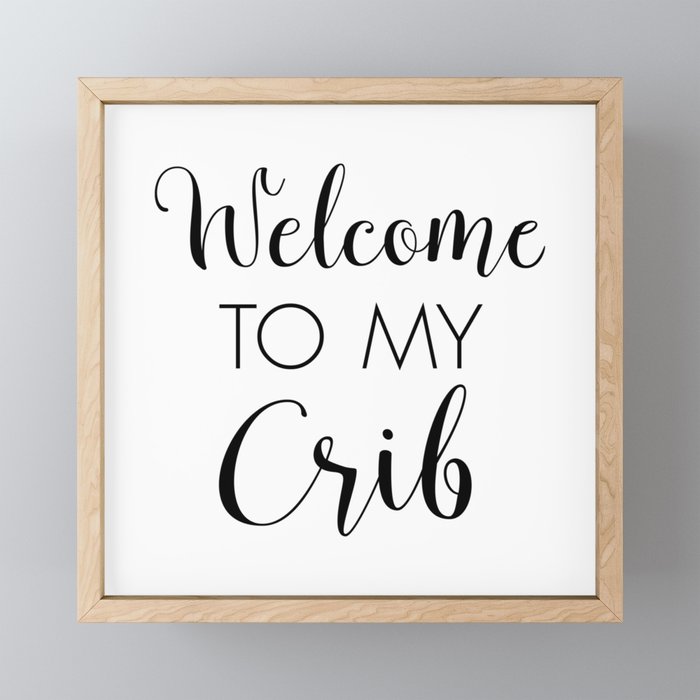 Welcome To My Crib, Nursery Quotes, Typography Prints Framed Mini Art Print