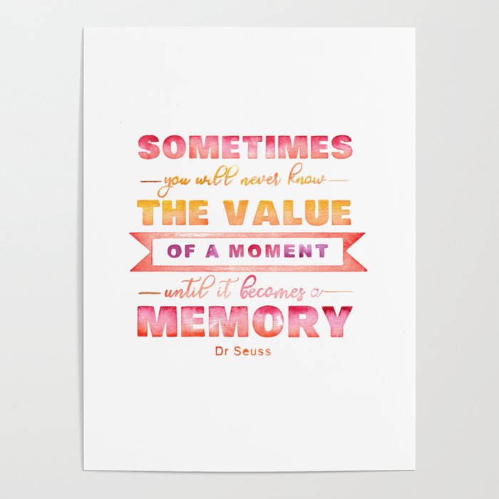 Dr Seuss The Value Of A Moment Colorful Quote Poster By Wanderluststorytellers Society6