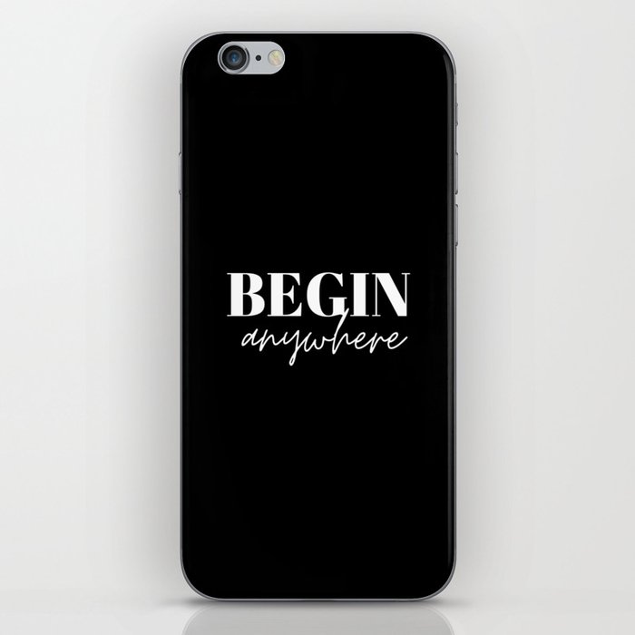 Begin, Anywhere, Typography, Empowerment, Motivational, Inspirational, Black and white iPhone Skin