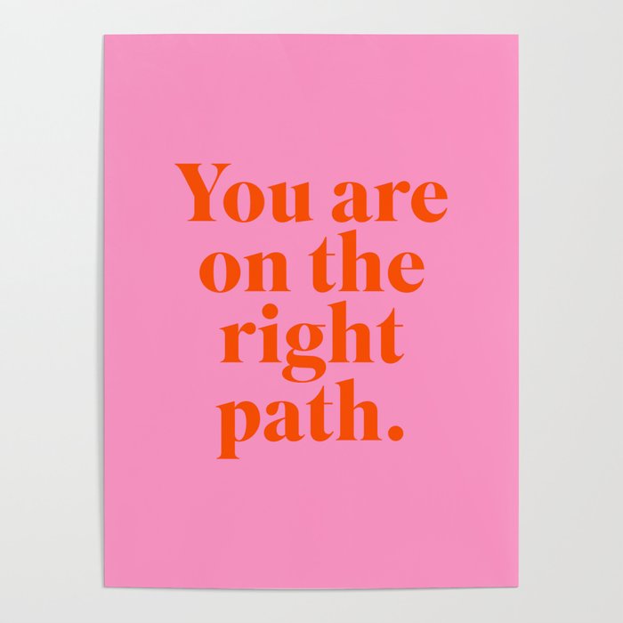 You are on the righ path Poster