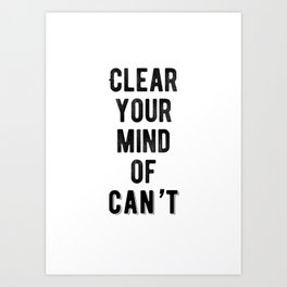 Inspirational - Clear Your Mind Of Can't Art Print