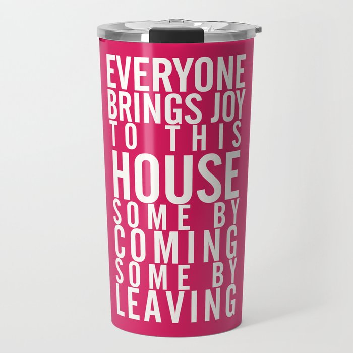 Home wall art typography quote, everyone brings joy to this house, some by coming, some by leaving Travel Mug
