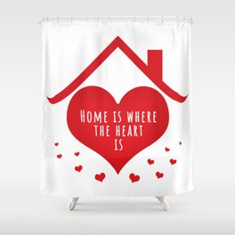 Home is where the heart is Shower Curtain